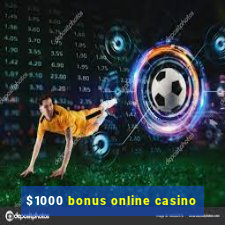 $1000 bonus online casino