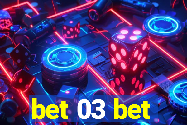 bet 03 bet