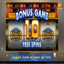 jogos com b么nus gr谩tis