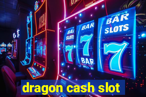 dragon cash slot