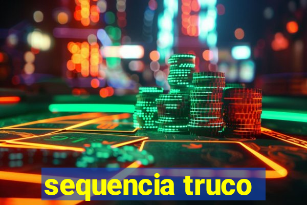 sequencia truco