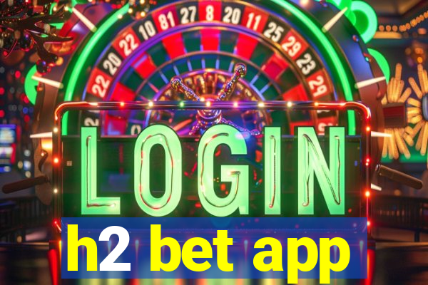 h2 bet app