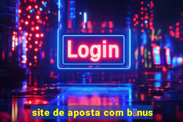 site de aposta com b么nus