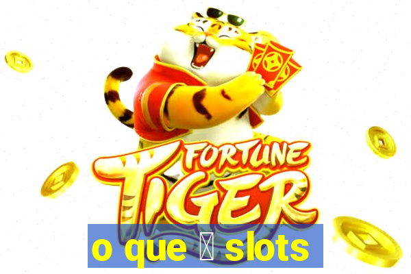 o que 茅 slots