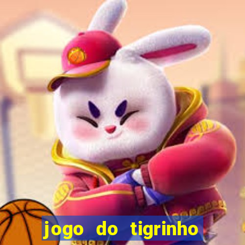 jogo do tigrinho sem depositar