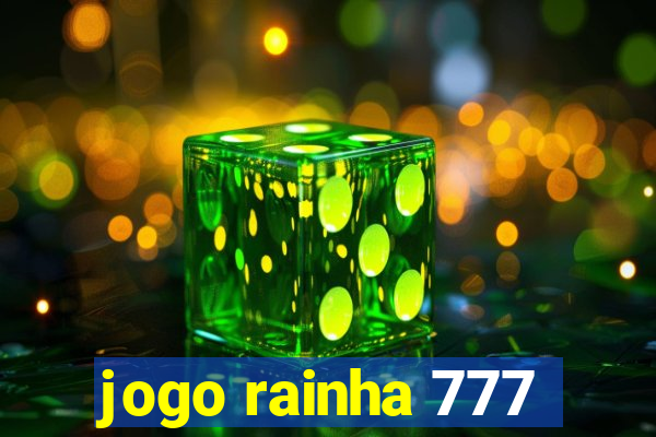 jogo rainha 777