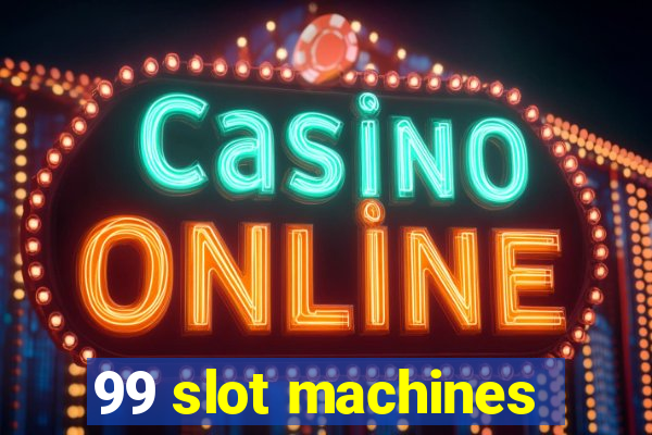 99 slot machines