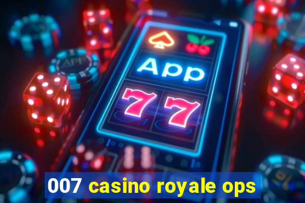 007 casino royale ops