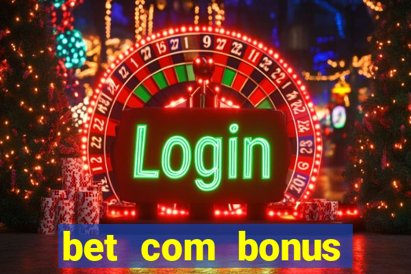 bet com bonus gratis sem deposito