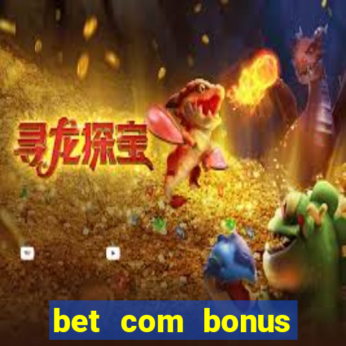 bet com bonus gratis sem deposito