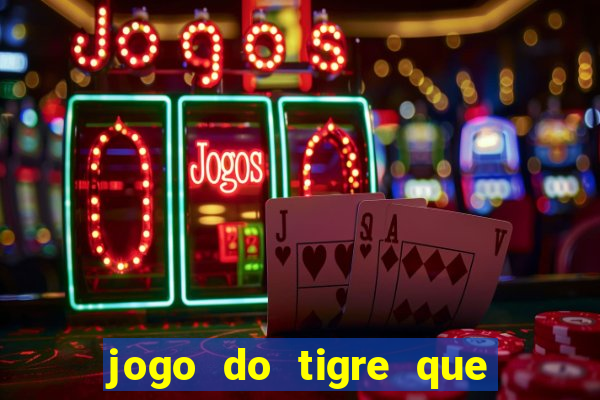 jogo do tigre que ganha dinheiro link