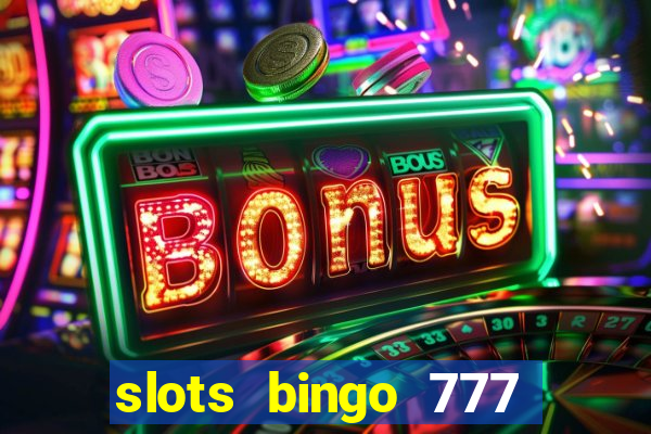 slots bingo 777 paga mesmo