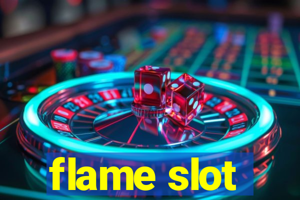 flame slot