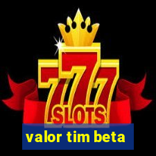 valor tim beta