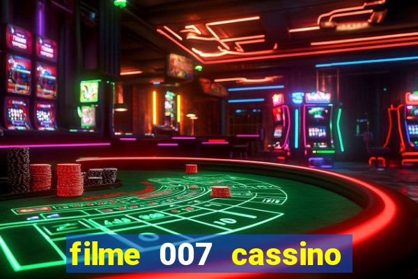 filme 007 cassino royale completo dublado