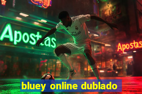 bluey online dublado