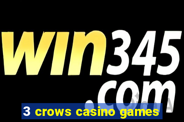 3 crows casino games