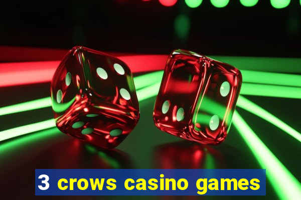 3 crows casino games