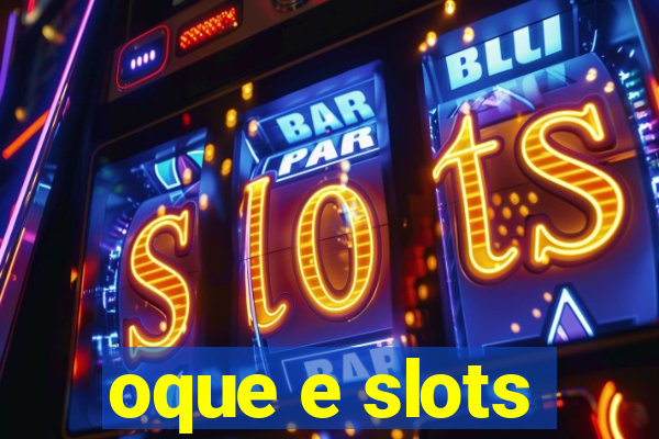 oque e slots