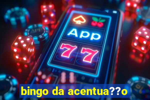 bingo da acentua??o