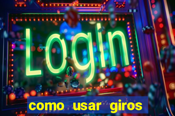 como usar giros grátis bet365