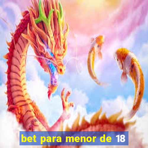 bet para menor de 18