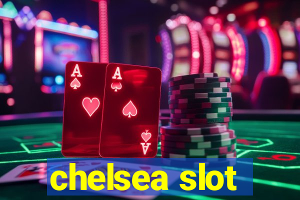 chelsea slot