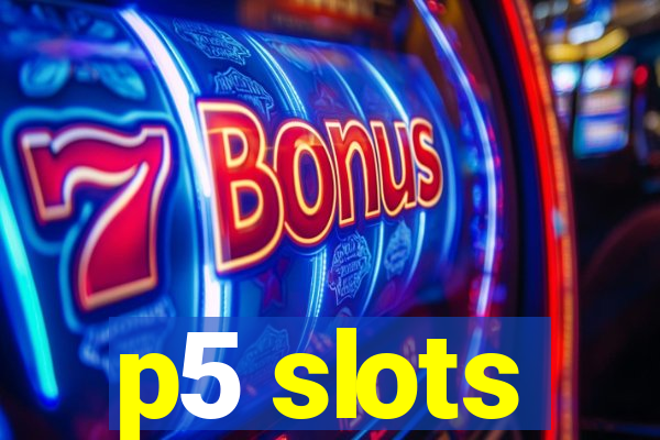 p5 slots