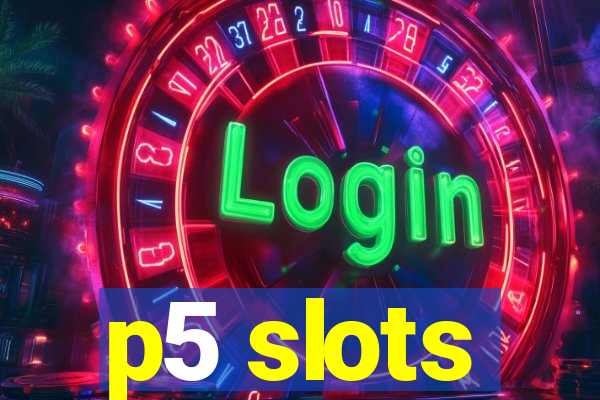 p5 slots