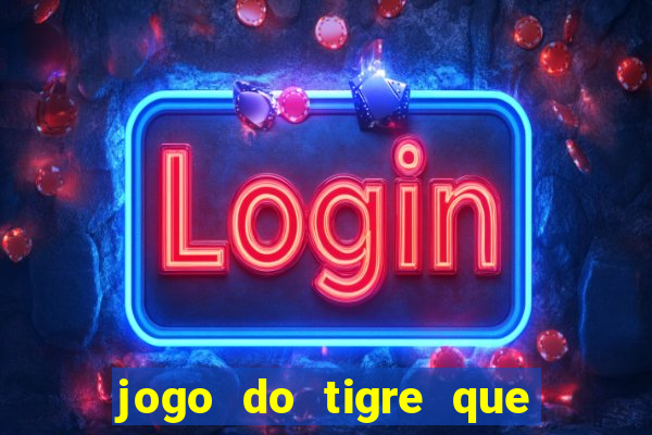 jogo do tigre que tá pagando