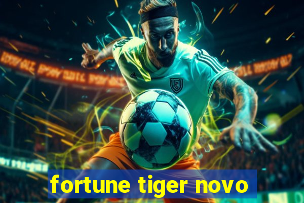 fortune tiger novo