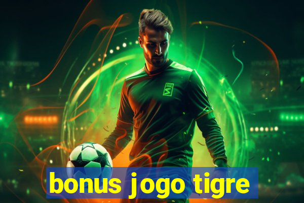 bonus jogo tigre