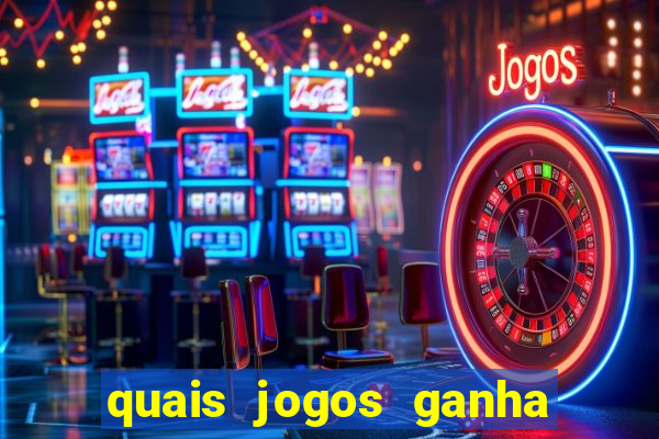 quais jogos ganha dinheiro de verdade