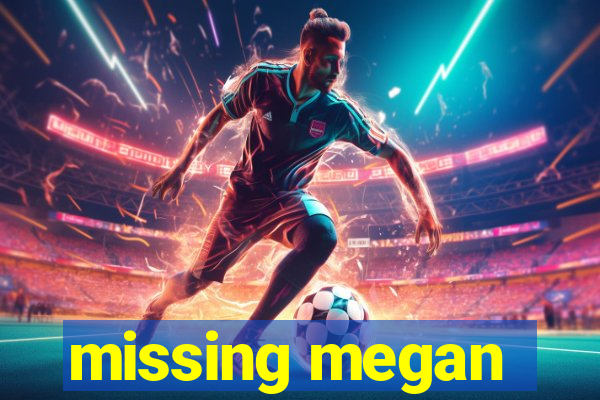 missing megan