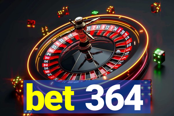 bet 364