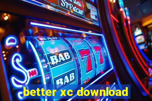 better xc download