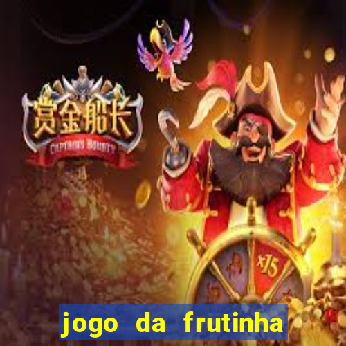 jogo da frutinha que ganha dinheiro