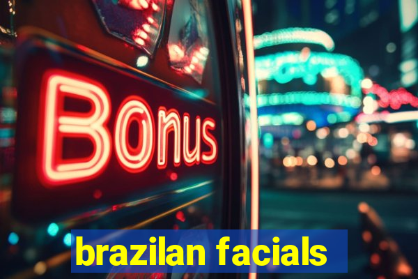 brazilan facials