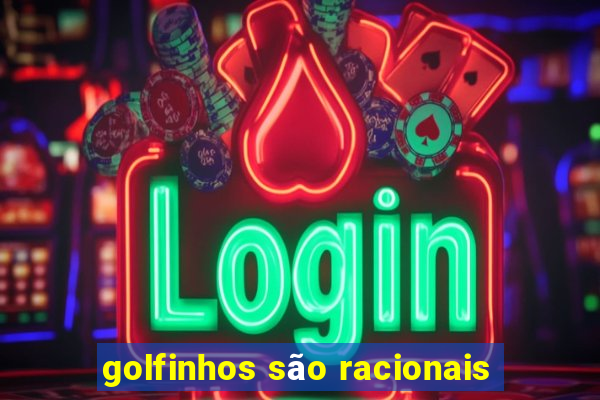 golfinhos são racionais