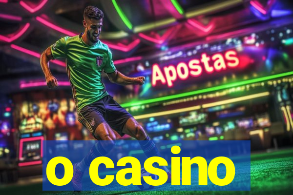 o casino