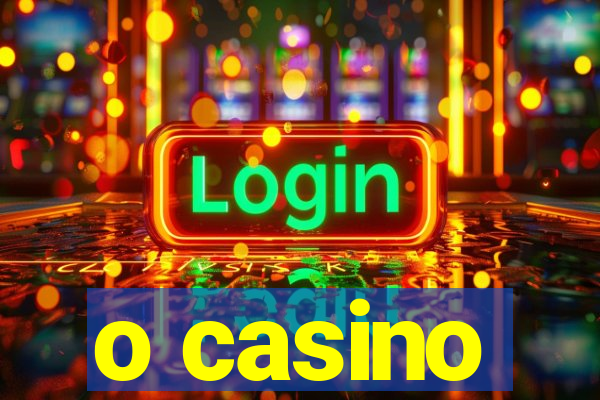 o casino