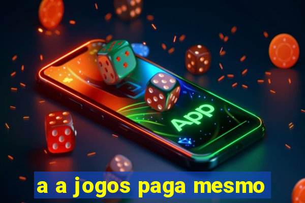 a a jogos paga mesmo