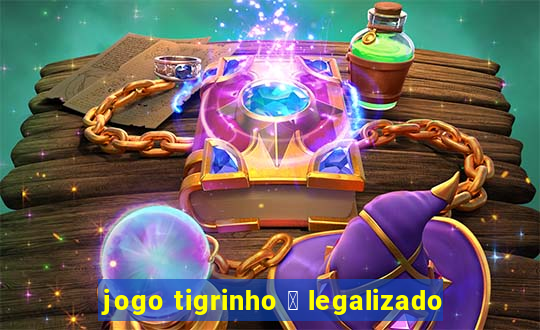 jogo tigrinho 茅 legalizado