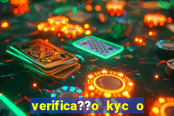 verifica??o kyc o que significa