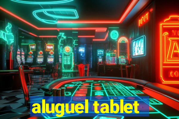 aluguel tablet