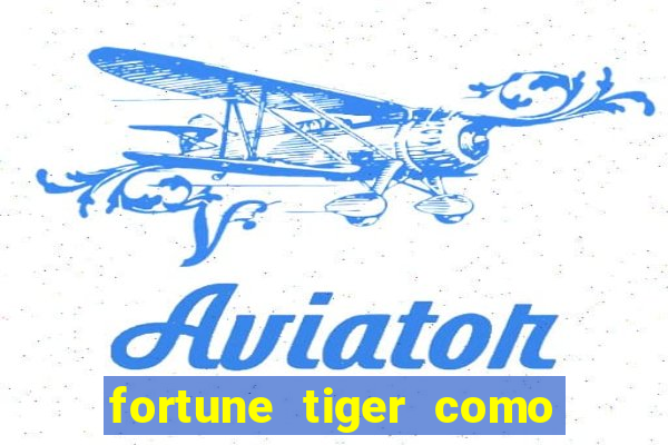 fortune tiger como ganhar dinheiro