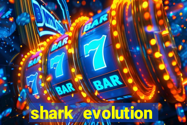 shark evolution dinheiro infinito