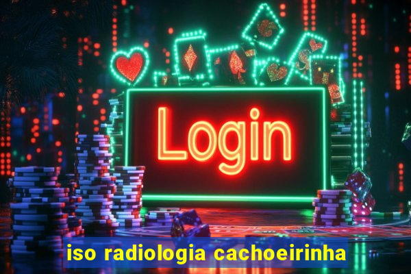 iso radiologia cachoeirinha