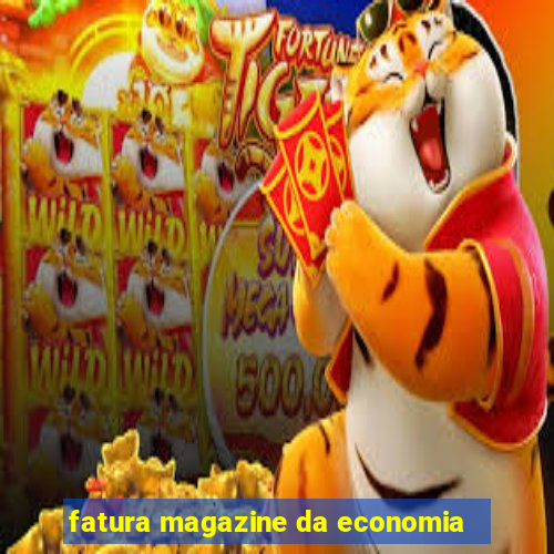 fatura magazine da economia