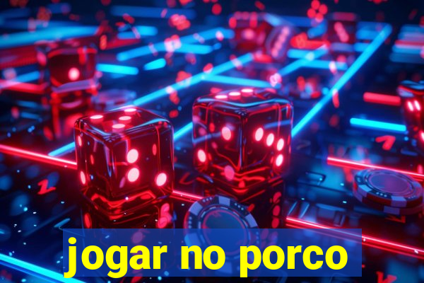 jogar no porco